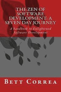 bokomslag The Zen of Software Development: A Seven Day Journey: A handbook to Enlightened Software Development by Bett Correa