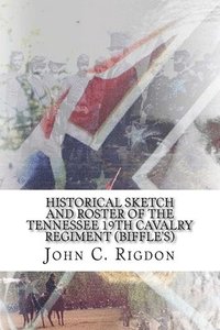 bokomslag Historical Sketch and Roster of the Tennessee 19th Cavalry Regiment (Biffle's)