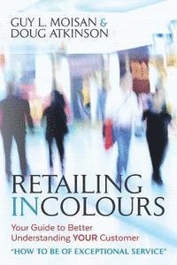 bokomslag Retailing in Colours: Your Guide to Better Understanding YOUR Customers 'How to be of Exceptional Service'