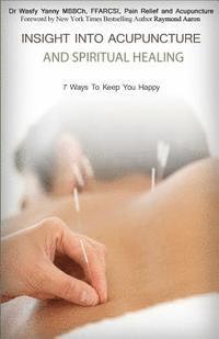 bokomslag Insight Into Acupuncture & Spiritual Healing: 7 Ways To Keep You Happy