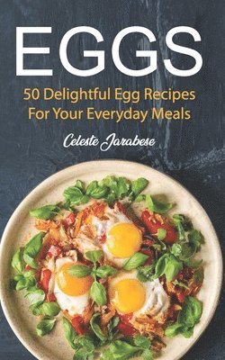 bokomslag Eggs: 50 Delightful Egg Recipes