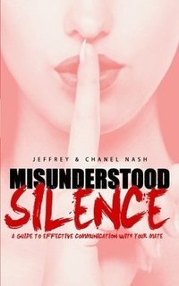 bokomslag Misunderstood Silence: A Guide To Effective Communication With Your Mate