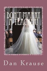 bokomslag Don't Marry A Teacher!: And a Few Other Astute Observations About Getting Married: or Staying Married