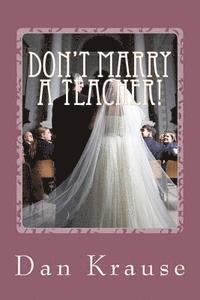 Dan Krause - Don't Marry A Teacher!: And a Few Other Astute Observations About Getting Married: or Staying Married, Häftad