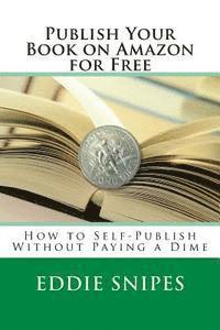 bokomslag Publish Your Book on Amazon for Free: How to Self-Publish Without Paying a Dime