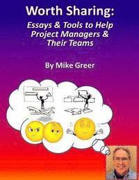 Worth Sharing: : Essays & Tools to Help Project Managers & Their Teams 1