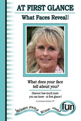 At First Glance - What Faces Reveal!: (What does your face tell about you) 1