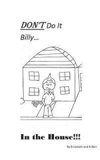 Don't Do It Billy....In the House: Don't Do It 1