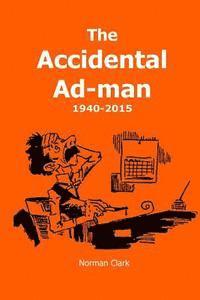 bokomslag The Accidental Ad-man: 1940-2015