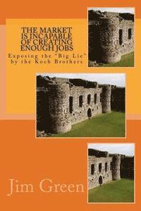 bokomslag The Market Is Incapable Of Creating Enough Jobs: Exposing the 'Big Lie' by the Koch Brothers