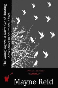 bokomslag The Young Yagers: A Narrative of Hunting Adventures in Southern Africa