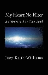 bokomslag My Heart;No Filter: Antibiotic For The Soul