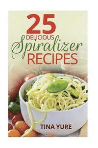 bokomslag 25 Delicious Spiralizer Recipes