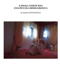 bokomslag A small white bag - Una piccola borsa bianca: short story of hope against loneliness