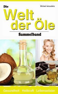 Die Welt der Öle: Kokosnuss-Öl, Avocado-Öl, Krill-Öl (Wissen Kompakt / Sammelband) 1