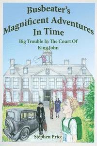 bokomslag Busbeater's Magnificent Adventures in Time: Big Trouble in Court of King John