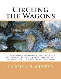 bokomslag Circling the Wagons: Conceptions of Middle Adolescents Regarding Science and Religion and Implications for Critical Thinking