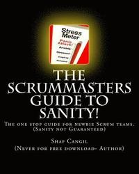 bokomslag The Scrummasters Guide To Sanity!: The one stop guide for newbie Scrum teams
