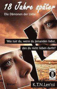 bokomslag 18 Jahre später - Die Dämonen der Liebe: Was tust du, wenn du jemanden liebst, den du nicht lieben darfst?