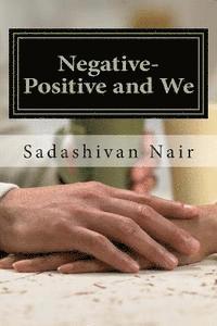 Sadashivan Nair - Negative-Positive and We: Be positive even if negative reigns, Häftad