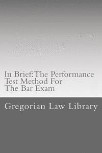 bokomslag In Brief: The Performance Test Method For The Bar Exam: Look Inside! The Author's Bar Exam Performance Tests Were Selected For P