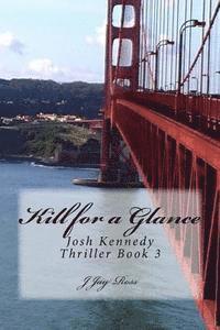 Kill for a Glance: Josh Kennedy Thriller Book 3 1