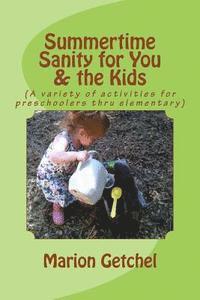 Summertime Sanity for You & the Kids: (A variety of activities for preschoolers thru elementary) 1