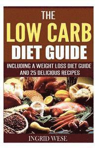 bokomslag The Low Carb Diet Guide: Including a Weight Loss Diet Guide and 25 Delicious Rec
