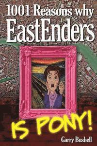 bokomslag 1001 Reasons Why EastEnders Is Pony!: The Encyclopaedic Guide To Everything That's Wrong With Britain's Favourite Soap