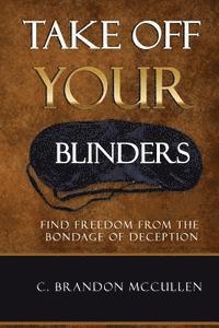 bokomslag Take Off Your Blinders: Find Freedom From The Bondage Of Deception