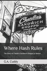bokomslag Where Hash Rules: The Story of Charlie's Sandwich Shoppe in Boston