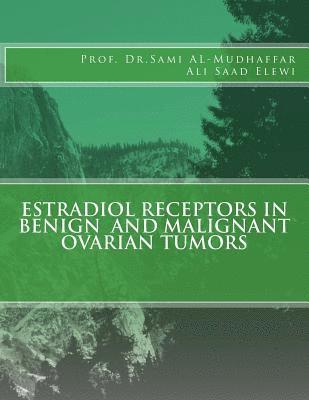 Ali Saad Elewi, Sami a. Al-Mudhaffar Dr - Estradiol Receptors in Benign and Malignant Ovarian Tumors, Häftad