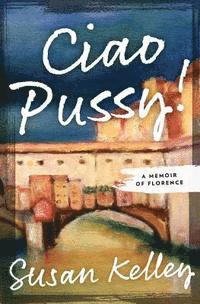 bokomslag Ciao Pussy!: A Memoir of Florence