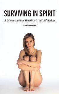 bokomslag Surviving in Spirit: A Memoir about Sisterhood and Addiction
