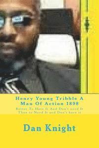 bokomslag Henry Young Tribble A Man Of Action 1898: Better To Have It And Don't need It Than to Need It and Don't have it