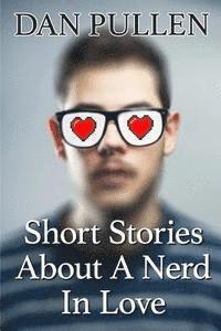 Dan Pullen - Short Stories About A Nerd In Love, Häftad