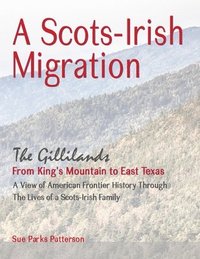 bokomslag A Scots-Irish Migration (Revised 2015 B&W): The Gillilands - From King's Mountain to East Texas