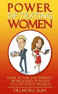 Power of texting Women: : How to use the perfect words and phrases to captivate women 1
