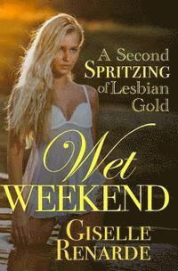 Wet Weekend: A Second Spritzing of Lesbian Gold 1