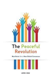 bokomslag The Peaceful Revolution: Manifesto for a New Global Consensus