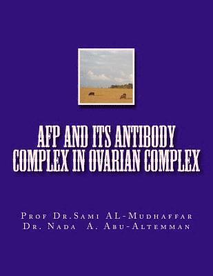 Nada a. Abu Al-Temman, Sami a. Al-Mudhaffar Dr - AFP and its Antibody Complex in Ovarian Complex, Häftad