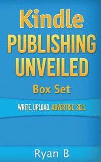 bokomslag Kindle Publishing Unveiled Box Set: Write.Upload.Advertise.Sell