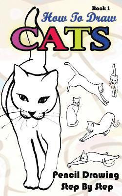 bokomslag How To Draw Cats: Pencil Drawings Step by Step Book 1: Pencil Drawing Ideas for Absolute Beginners