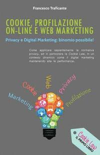 bokomslag Cookie, Profilazione On-Line e Web Marketing: Privacy e Digital Marketing: binomio possibile!