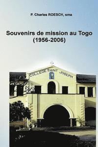 bokomslag Souvenirs de mission au Togo 1956-2006: Professeur, Constructeur, Pasteur, Aumônier et assistant au noviciat chez les soeurs NDE