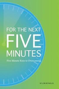 bokomslag For the Next 5 Minutes: Five Minute Keys to Overcoming