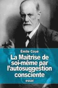 La Maîtrise de soi-même par l'autosuggestion consciente 1