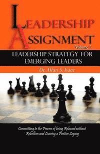 Leadership Strategy For Emerging Leaders: Committing to the Process of Being Released without Rebellion and Leaving a Positive Legacy 1