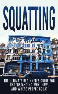 bokomslag Squatting: The Ultimate Beginner's Guide for Understanding Why, How, And Where People Squat