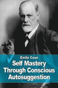 bokomslag Self Mastery Through Conscious Autosuggestion